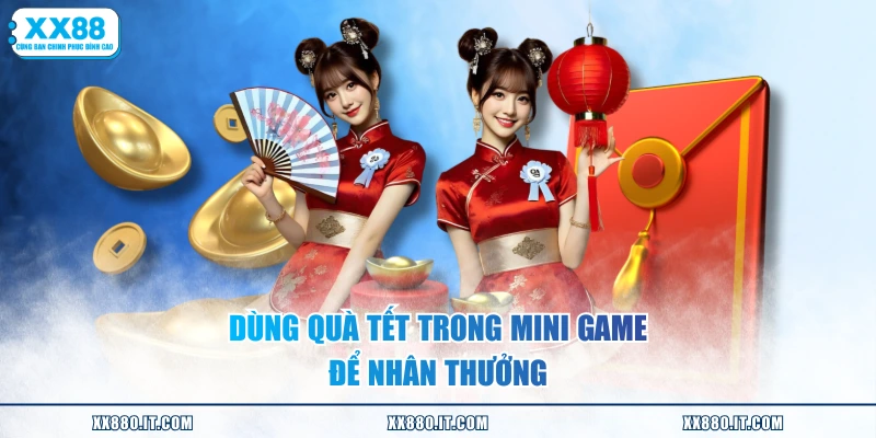Dùng quà Tết trong mini game để nhân thưởng