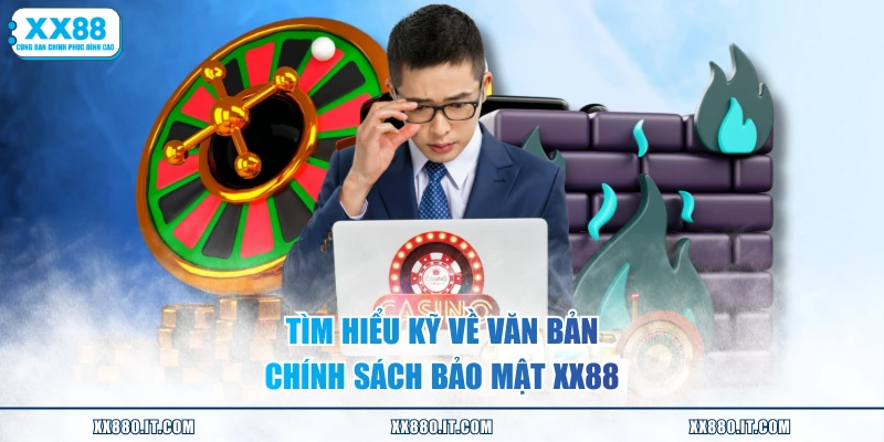 Tìm hiểu kỹ về văn bản chính sách bảo mật XX88