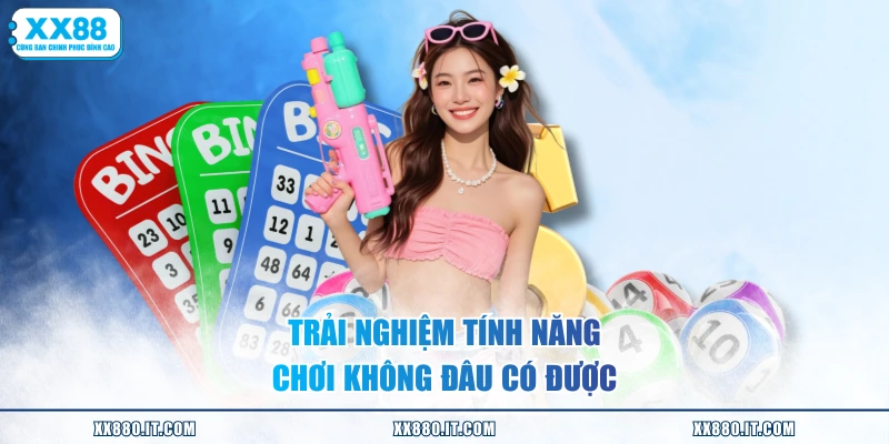 Trải nghiệm tính năng chơi không đâu có được